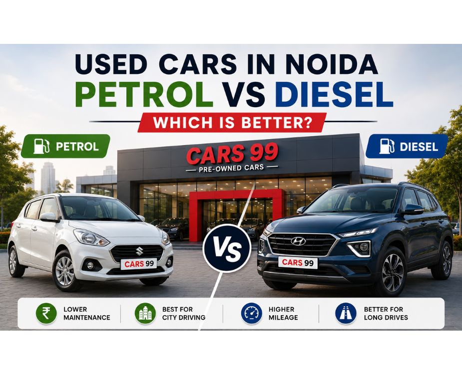 Used Cars in Noida: Petrol vs Diesel – Which Is Better?